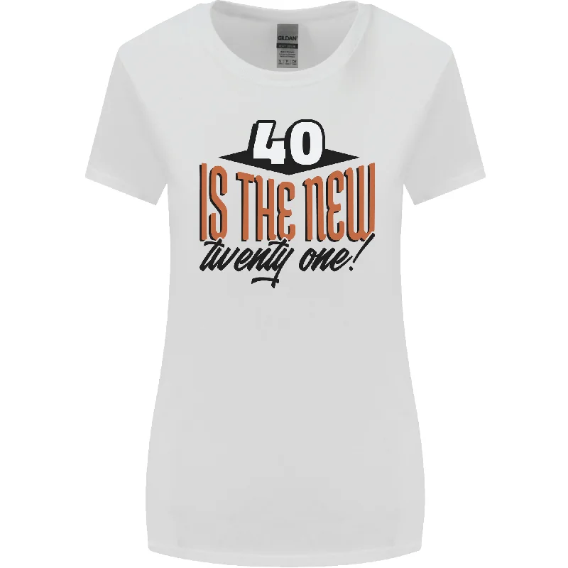 40th Birthday 40 is the New 21 Funny Womens Wider Cut T-Shirt Fitted T-Shirt Seamless Stretchy