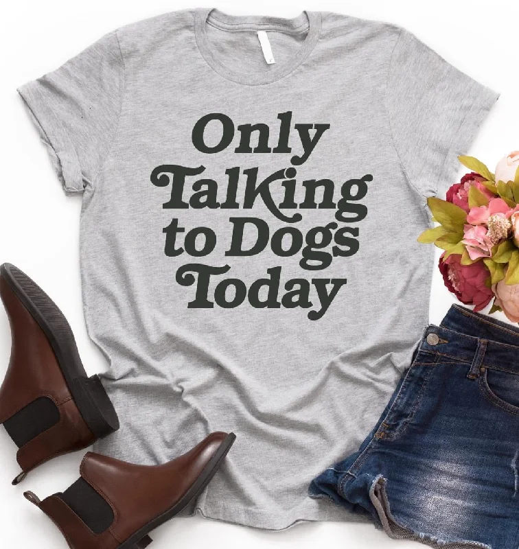 Only Talking to Dogs Today Graphic Tee Welt Pockets Slit Pockets Flap Pockets